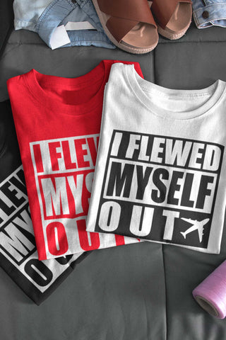 I Flewed Myself Out Unisex Travel Shirt